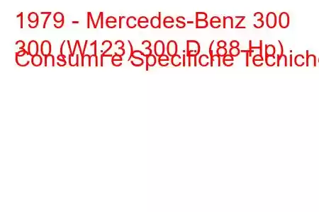 1979 - Mercedes-Benz 300
300 (W123) 300 D (88 Hp) Consumi e Specifiche Tecniche