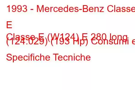 1993 - Mercedes-Benz Classe E
Classe E (W124) E 280 long (124.029) (193 Hp) Consumi e Specifiche Tecniche