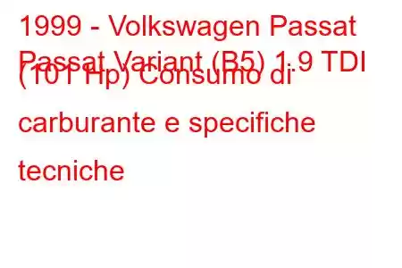 1999 - Volkswagen Passat
Passat Variant (B5) 1.9 TDI (101 Hp) Consumo di carburante e specifiche tecniche