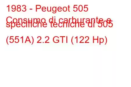 1983 - Peugeot 505
Consumo di carburante e specifiche tecniche di 505 (551A) 2.2 GTI (122 Hp)