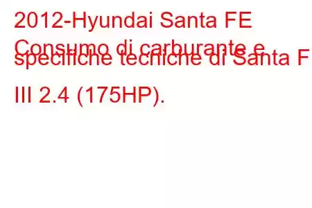 2012-Hyundai Santa FE
Consumo di carburante e specifiche tecniche di Santa FE III 2.4 (175HP).