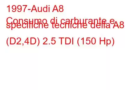 1997-Audi A8
Consumo di carburante e specifiche tecniche della A8 (D2,4D) 2.5 TDI (150 Hp)