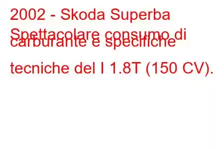 2002 - Skoda Superba
Spettacolare consumo di carburante e specifiche tecniche del I 1.8T (150 CV).