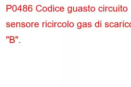 P0486 Codice guasto circuito sensore ricircolo gas di scarico 