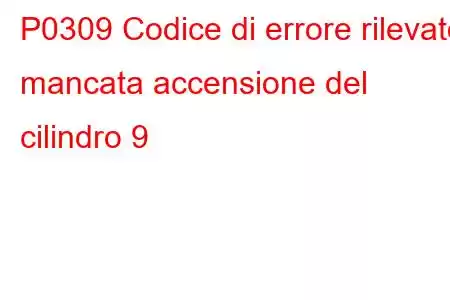 P0309 Codice di errore rilevato mancata accensione del cilindro 9