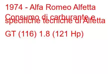 1974 - Alfa Romeo Alfetta
Consumo di carburante e specifiche tecniche di Alfetta GT (116) 1.8 (121 Hp)