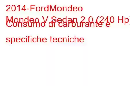 2014-FordMondeo
Mondeo V Sedan 2.0 (240 Hp) Consumo di carburante e specifiche tecniche