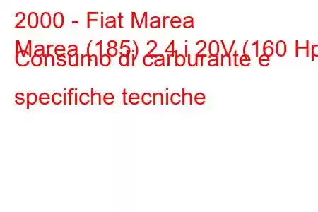 2000 - Fiat Marea
Marea (185) 2.4 i 20V (160 Hp) Consumo di carburante e specifiche tecniche