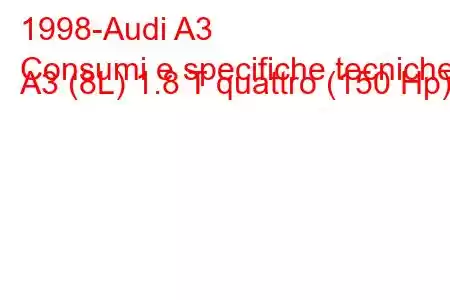 1998-Audi A3
Consumi e specifiche tecniche A3 (8L) 1.8 T quattro (150 Hp)