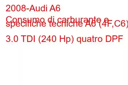 2008-Audi A6
Consumo di carburante e specifiche tecniche A6 (4F,C6) 3.0 TDI (240 Hp) quatro DPF