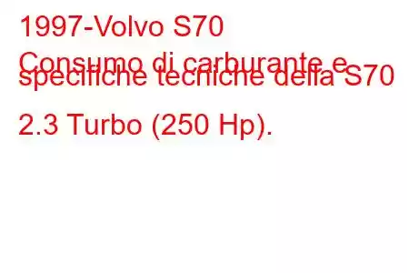 1997-Volvo S70
Consumo di carburante e specifiche tecniche della S70 2.3 Turbo (250 Hp).