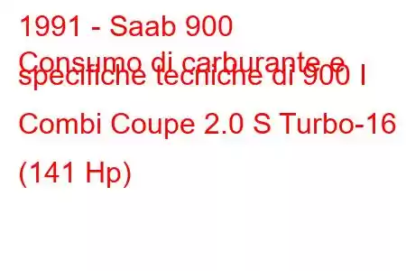 1991 - Saab 900
Consumo di carburante e specifiche tecniche di 900 I Combi Coupe 2.0 S Turbo-16 (141 Hp)