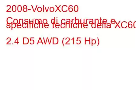 2008-VolvoXC60
Consumo di carburante e specifiche tecniche della XC60 2.4 D5 AWD (215 Hp)