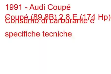 1991 - Audi Coupé
Coupé (89.8B) 2.8 E (174 Hp) Consumo di carburante e specifiche tecniche