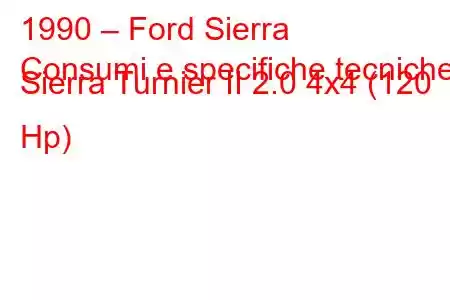 1990 – Ford Sierra
Consumi e specifiche tecniche Sierra Turnier II 2.0 4x4 (120 Hp)