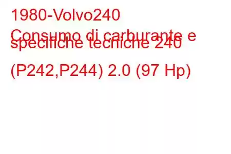 1980-Volvo240
Consumo di carburante e specifiche tecniche 240 (P242,P244) 2.0 (97 Hp)