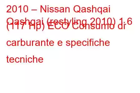 2010 – Nissan Qashqai
Qashqai (restyling 2010) 1.6 (117 Hp) ECO Consumo di carburante e specifiche tecniche