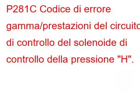 P281C Codice di errore gamma/prestazioni del circuito di controllo del solenoide di controllo della pressione 