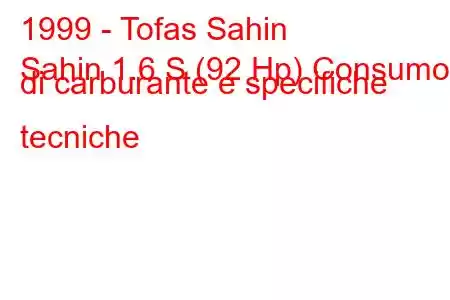 1999 - Tofas Sahin
Sahin 1.6 S (92 Hp) Consumo di carburante e specifiche tecniche