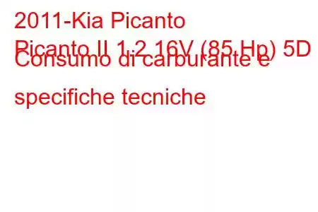 2011-Kia Picanto
Picanto II 1.2 16V (85 Hp) 5D Consumo di carburante e specifiche tecniche