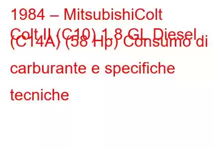 1984 – MitsubishiColt
Colt II (C10) 1.8 GL Diesel (C14A) (58 Hp) Consumo di carburante e specifiche tecniche