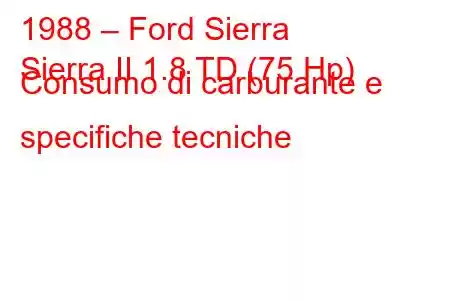 1988 – Ford Sierra
Sierra II 1.8 TD (75 Hp) Consumo di carburante e specifiche tecniche