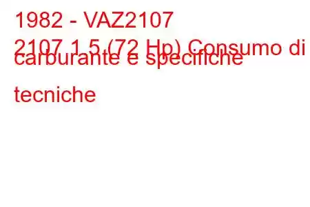 1982 - VAZ2107
2107 1.5 (72 Hp) Consumo di carburante e specifiche tecniche