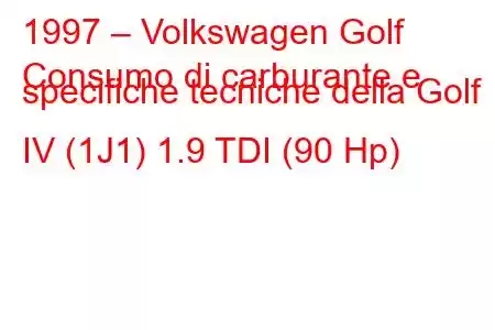 1997 – Volkswagen Golf
Consumo di carburante e specifiche tecniche della Golf IV (1J1) 1.9 TDI (90 Hp)