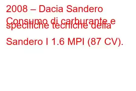 2008 – Dacia Sandero
Consumo di carburante e specifiche tecniche della Sandero I 1.6 MPI (87 CV).