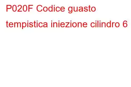 P020F Codice guasto tempistica iniezione cilindro 6