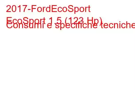 2017-FordEcoSport
EcoSport 1.5 (123 Hp) Consumi e specifiche tecniche