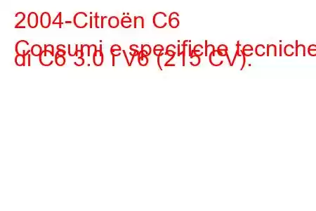 2004-Citroën C6
Consumi e specifiche tecniche di C6 3.0 i V6 (215 CV).