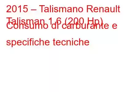 2015 – Talismano Renault
Talisman 1.6 (200 Hp) Consumo di carburante e specifiche tecniche