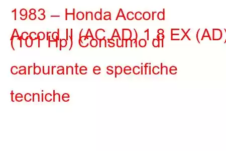 1983 – Honda Accord
Accord II (AC,AD) 1.8 EX (AD) (101 Hp) Consumo di carburante e specifiche tecniche