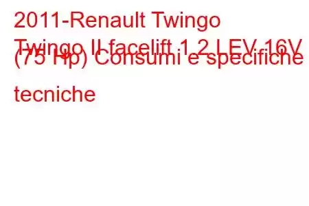 2011-Renault Twingo
Twingo II facelift 1.2 LEV 16V (75 Hp) Consumi e specifiche tecniche