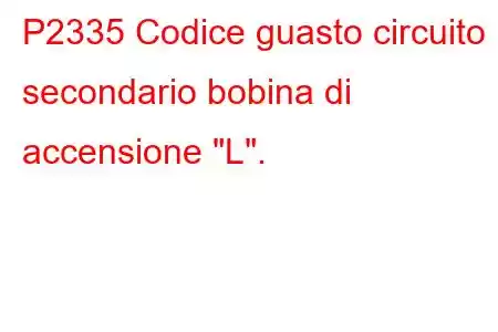 P2335 Codice guasto circuito secondario bobina di accensione 