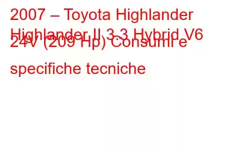 2007 – Toyota Highlander
Highlander II 3.3 Hybrid V6 24V (209 Hp) Consumi e specifiche tecniche