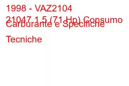 1998 - VAZ2104
21047 1.5 (71 Hp) Consumo Carburante e Specifiche Tecniche