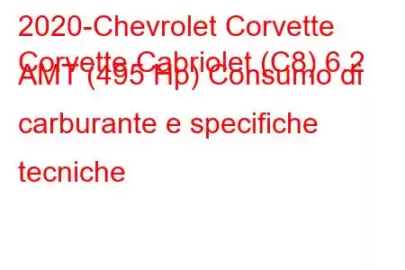 2020-Chevrolet Corvette
Corvette Cabriolet (C8) 6.2 AMT (495 Hp) Consumo di carburante e specifiche tecniche