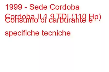 1999 - Sede Cordoba
Cordoba II 1.9 TDI (110 Hp) Consumo di carburante e specifiche tecniche