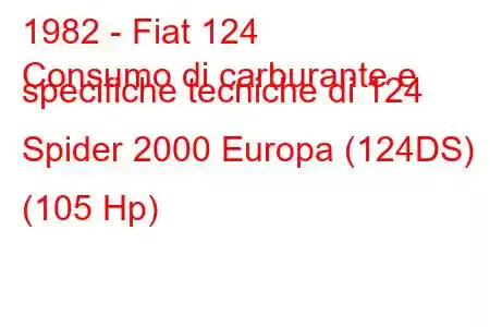 1982 - Fiat 124
Consumo di carburante e specifiche tecniche di 124 Spider 2000 Europa (124DS) (105 Hp)