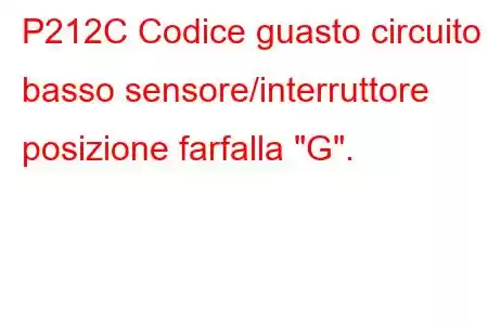 P212C Codice guasto circuito basso sensore/interruttore posizione farfalla 