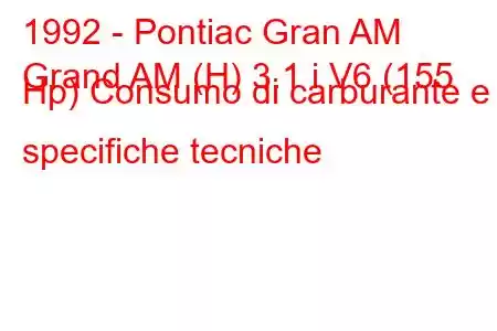 1992 - Pontiac Gran AM
Grand AM (H) 3.1 i V6 (155 Hp) Consumo di carburante e specifiche tecniche