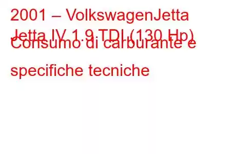 2001 – VolkswagenJetta
Jetta IV 1.9 TDI (130 Hp) Consumo di carburante e specifiche tecniche