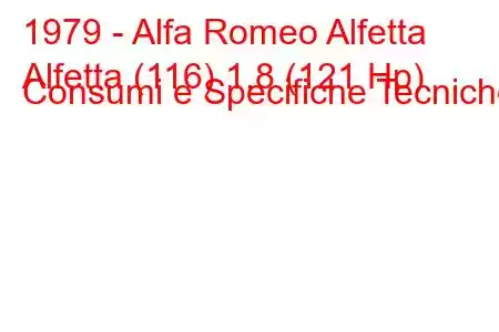 1979 - Alfa Romeo Alfetta
Alfetta (116) 1.8 (121 Hp) Consumi e Specifiche Tecniche