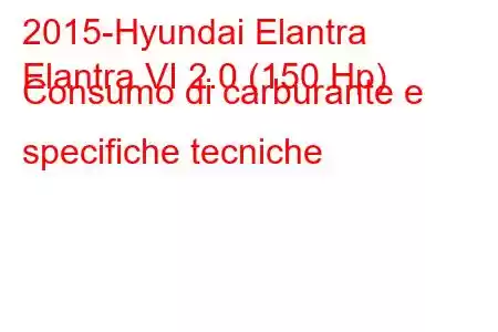 2015-Hyundai Elantra
Elantra VI 2.0 (150 Hp) Consumo di carburante e specifiche tecniche