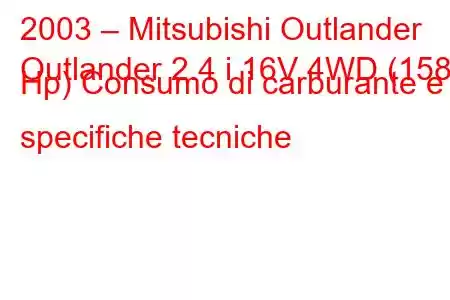 2003 – Mitsubishi Outlander
Outlander 2.4 i 16V 4WD (158 Hp) Consumo di carburante e specifiche tecniche