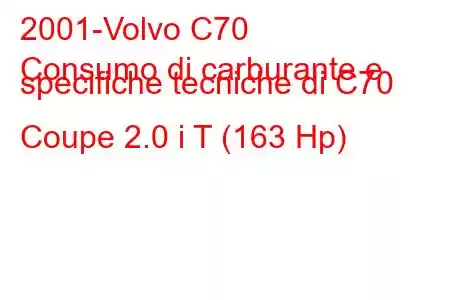 2001-Volvo C70
Consumo di carburante e specifiche tecniche di C70 Coupe 2.0 i T (163 Hp)