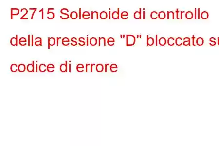 P2715 Solenoide di controllo della pressione 