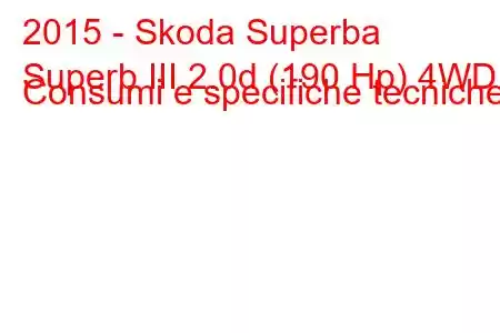 2015 - Skoda Superba
Superb III 2.0d (190 Hp) 4WD Consumi e specifiche tecniche